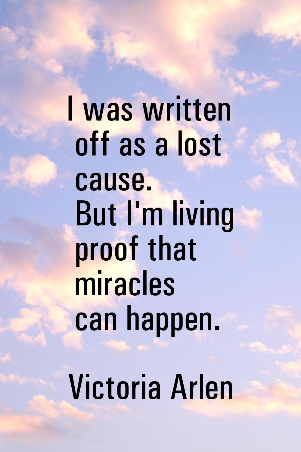 I was written off as a lost cause. But I'm living proof that miracles can happen.