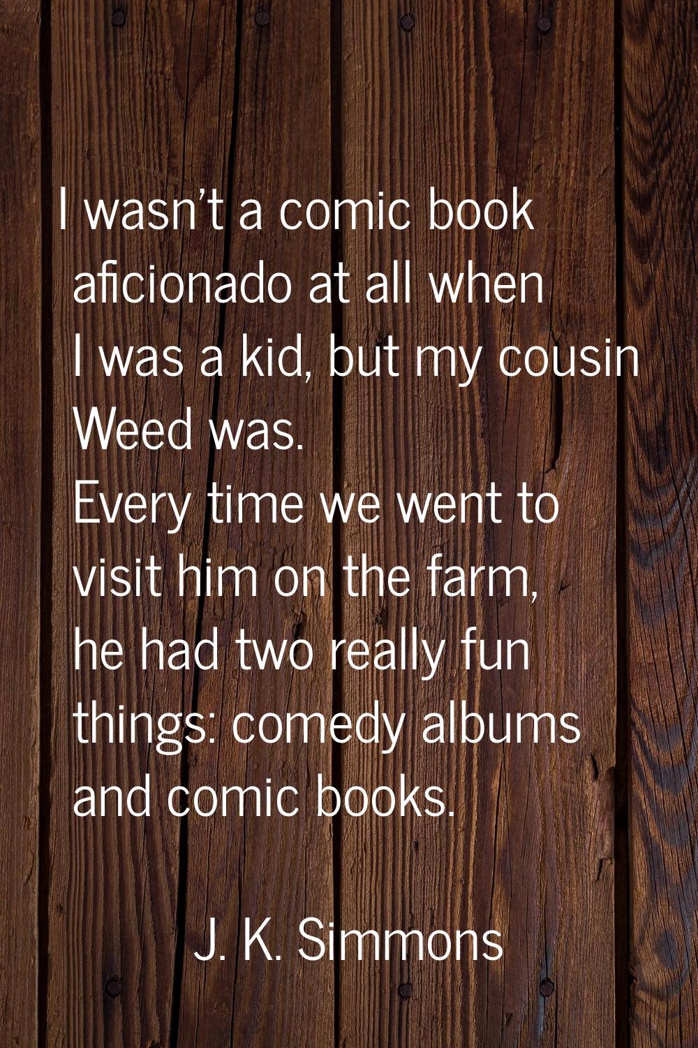 I wasn't a comic book aficionado at all when I was a kid, but my cousin Weed was. Every time we wen