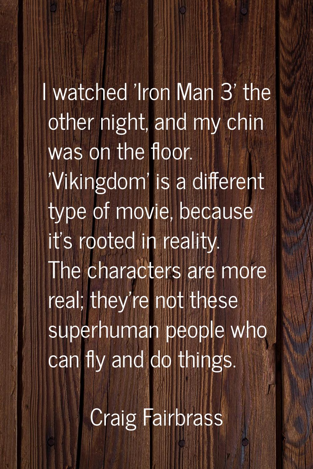 I watched 'Iron Man 3' the other night, and my chin was on the floor. 'Vikingdom' is a different ty