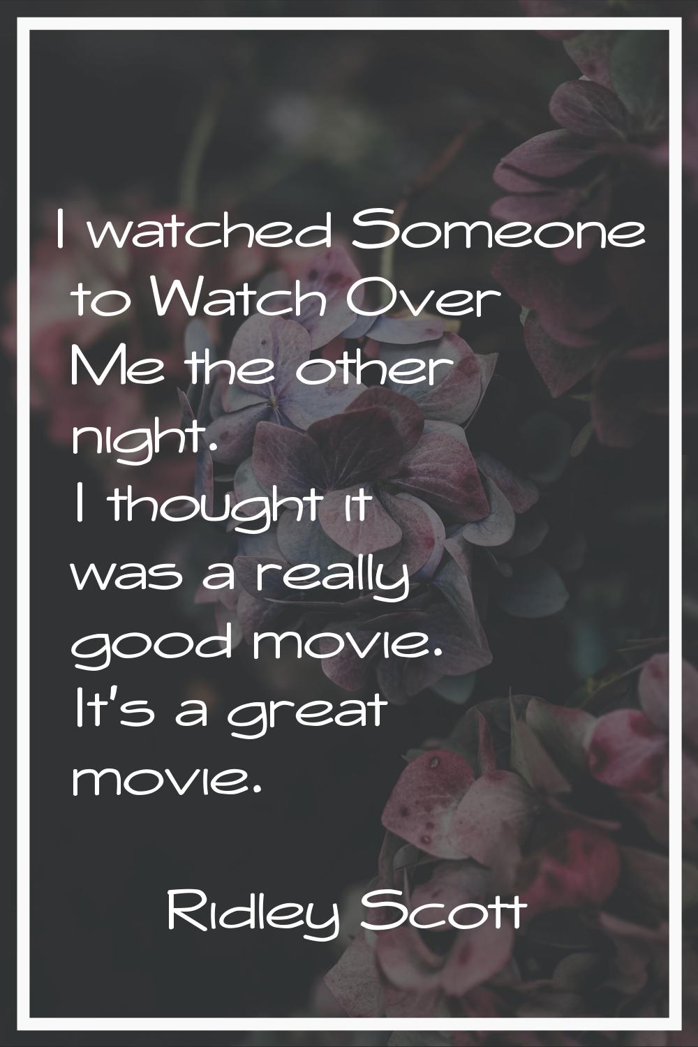 I watched Someone to Watch Over Me the other night. I thought it was a really good movie. It's a gr