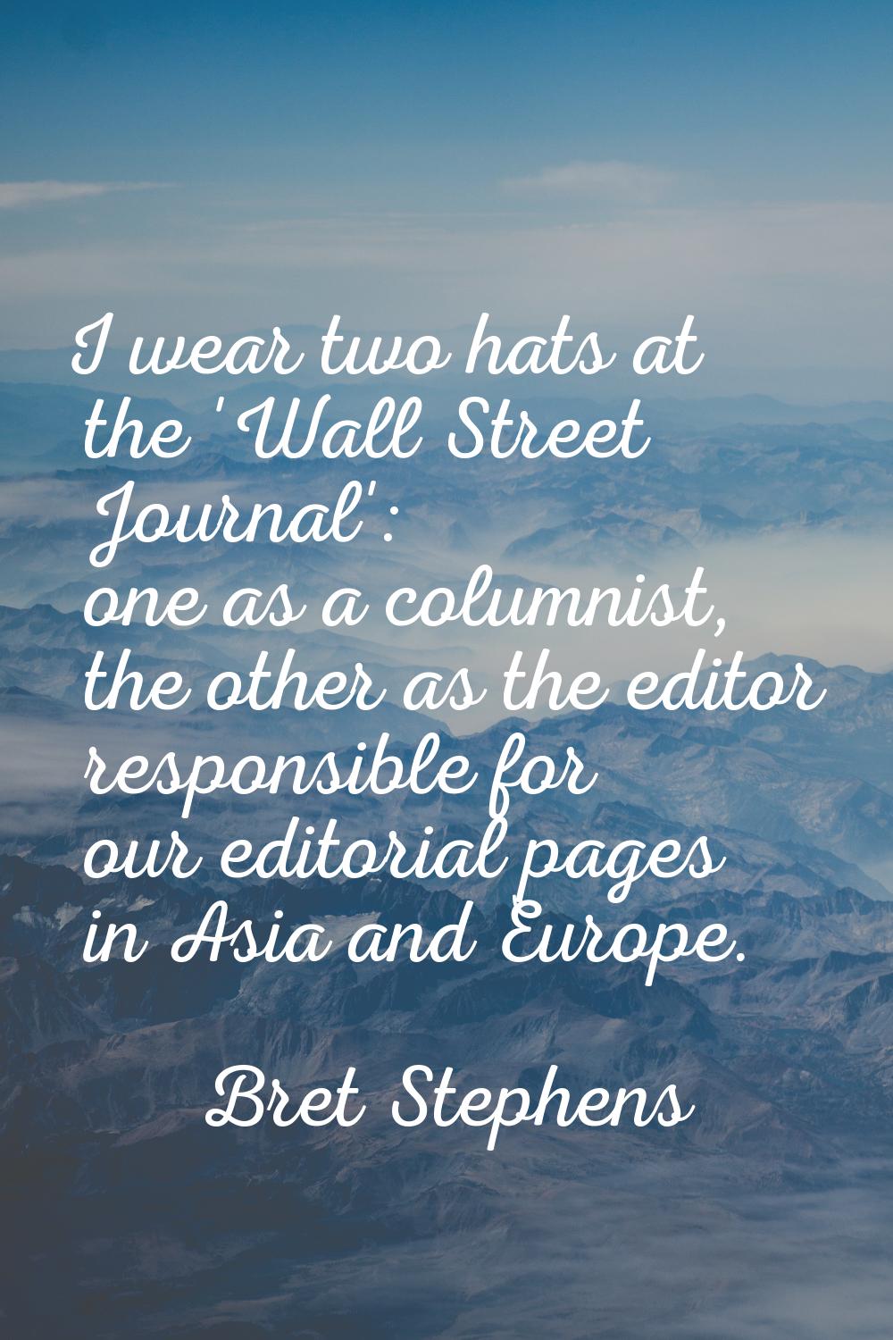 I wear two hats at the 'Wall Street Journal': one as a columnist, the other as the editor responsib