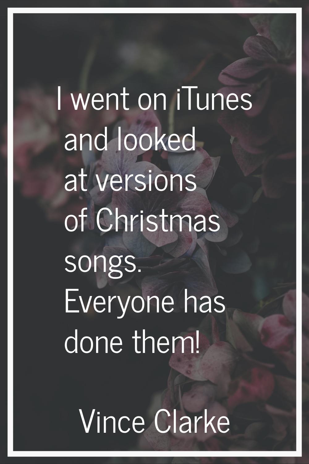 I went on iTunes and looked at versions of Christmas songs. Everyone has done them!