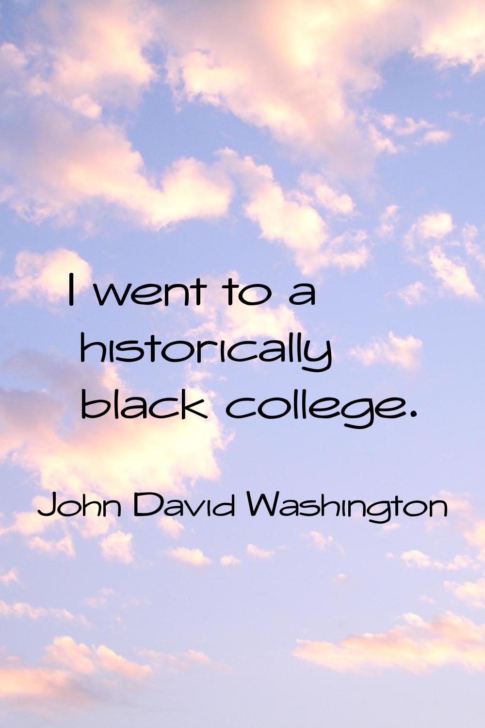 I went to a historically black college.