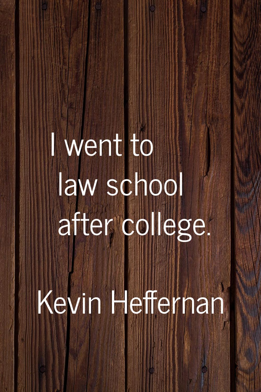 I went to law school after college.