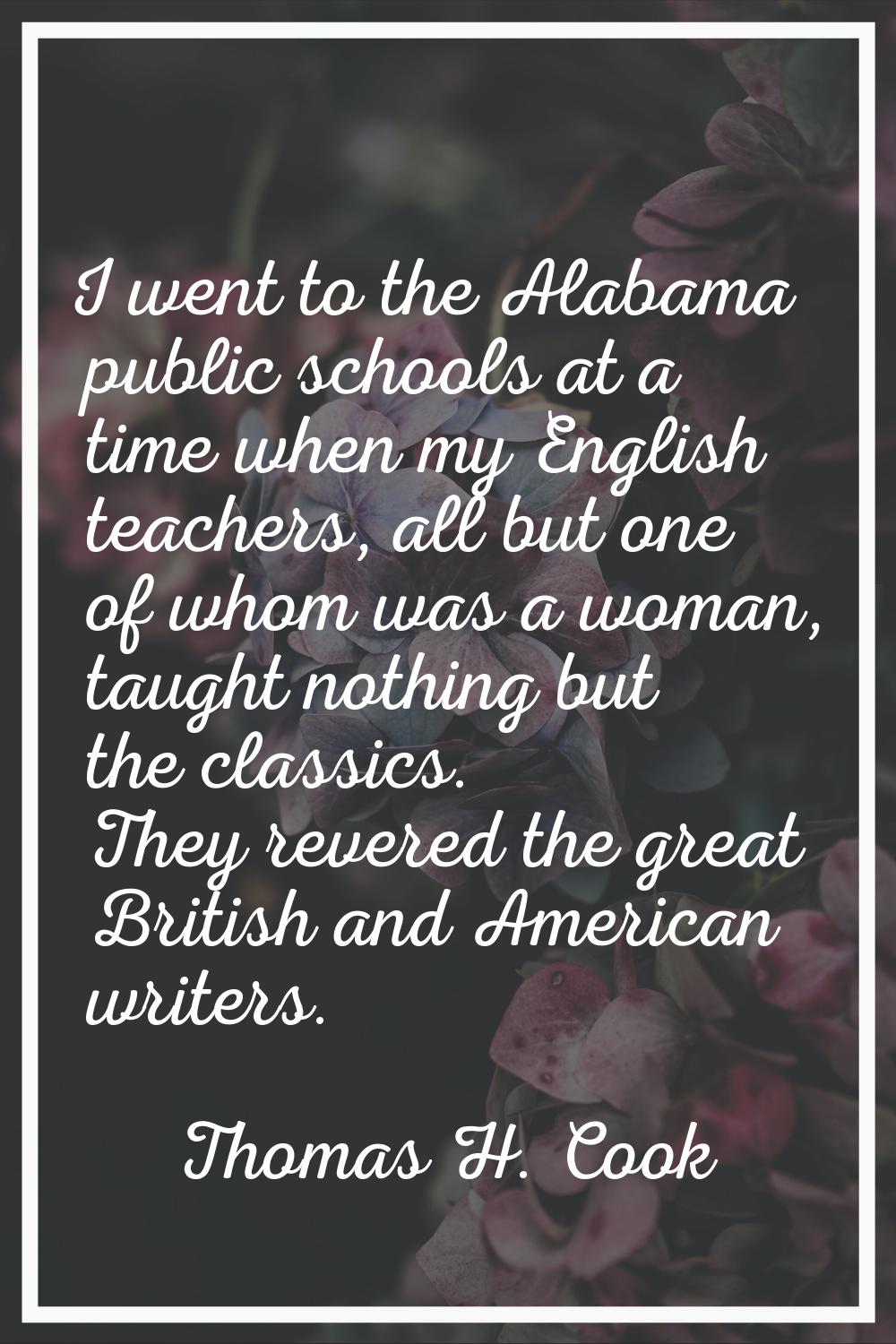 I went to the Alabama public schools at a time when my English teachers, all but one of whom was a 