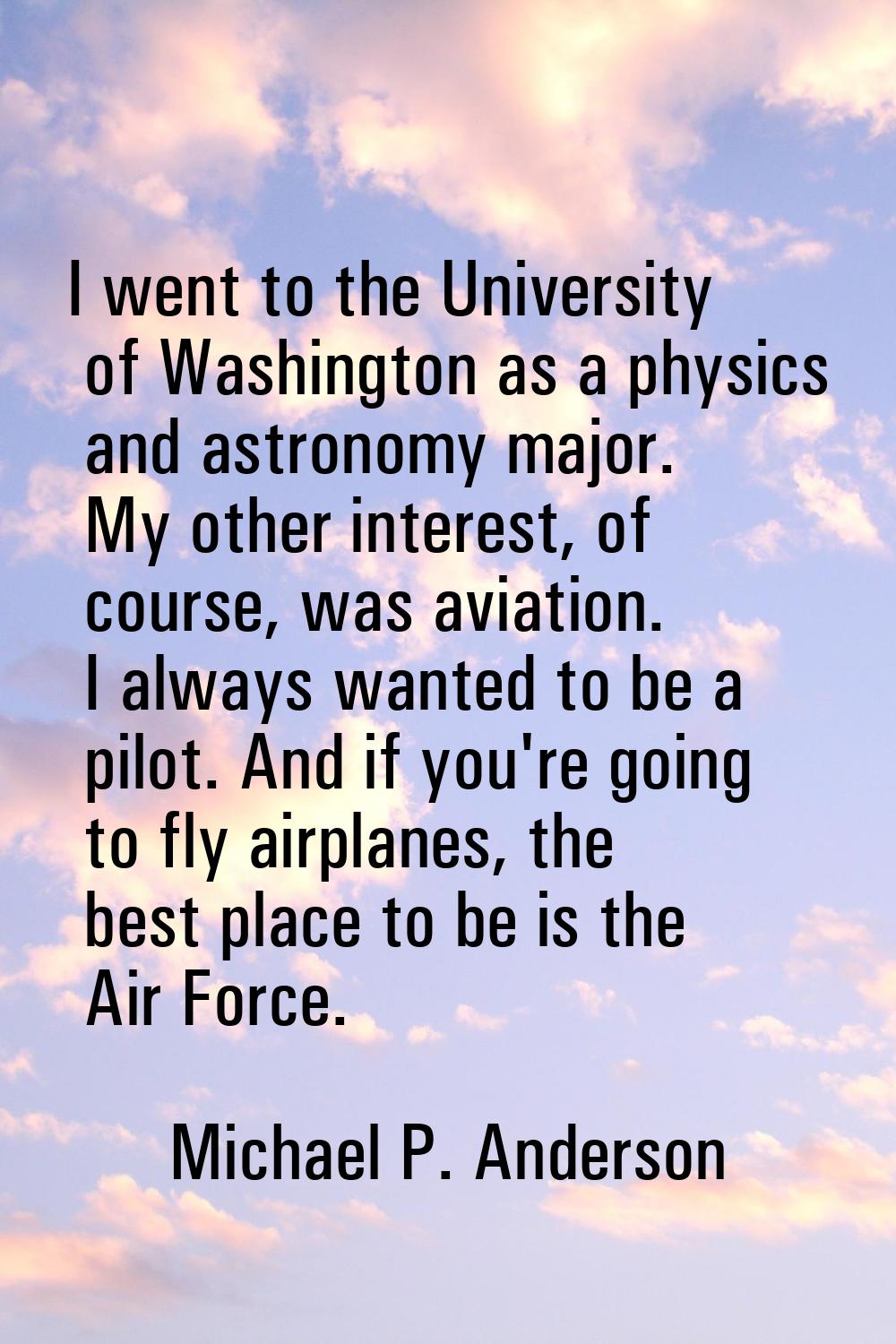 I went to the University of Washington as a physics and astronomy major. My other interest, of cour