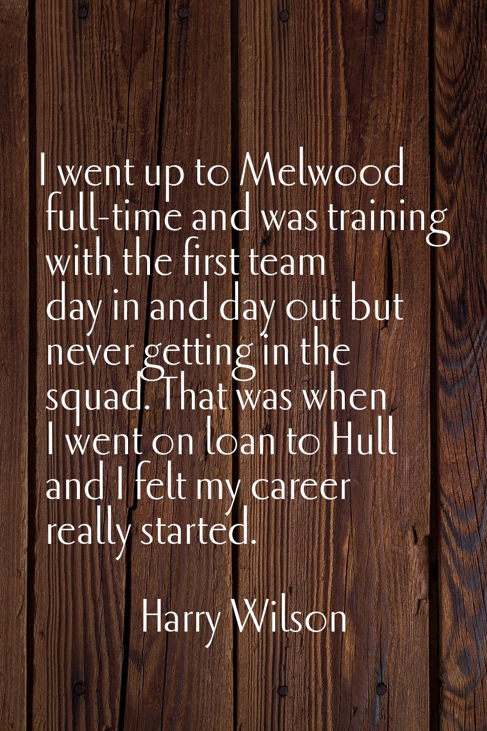 I went up to Melwood full-time and was training with the first team day in and day out but never ge