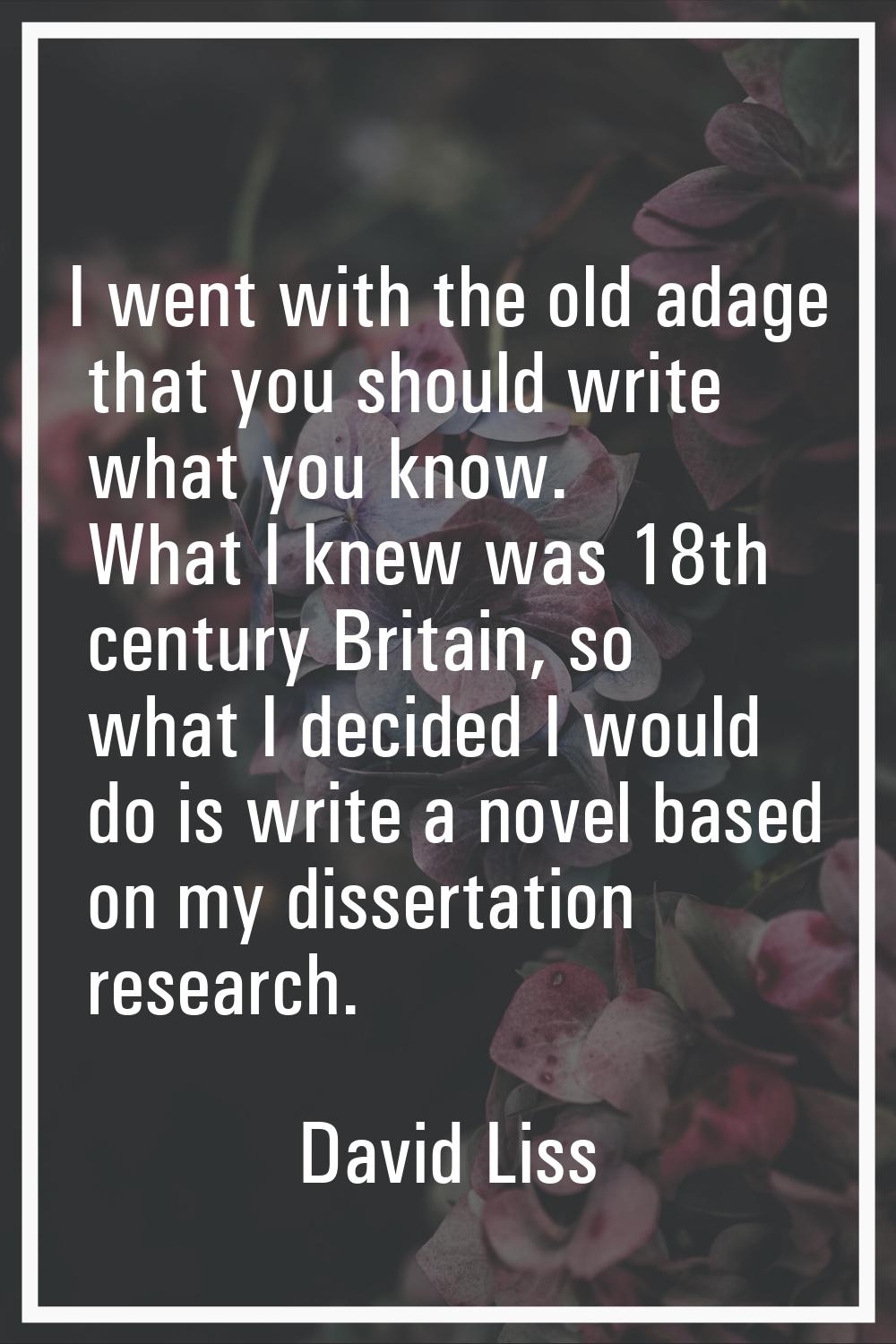 I went with the old adage that you should write what you know. What I knew was 18th century Britain