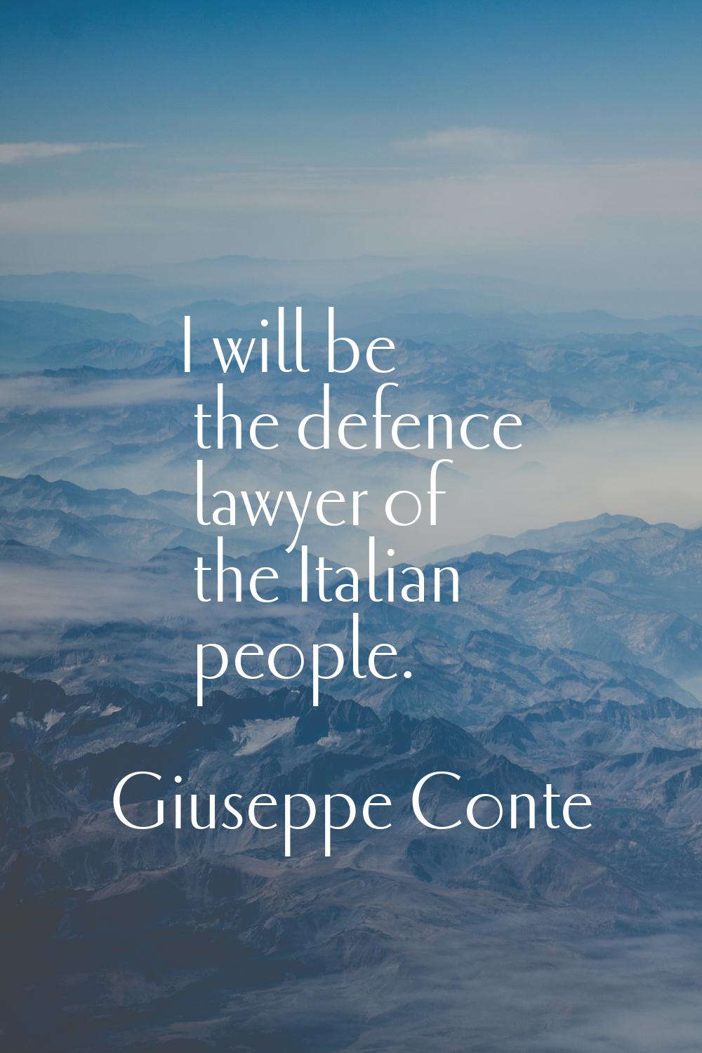 I will be the defence lawyer of the Italian people.