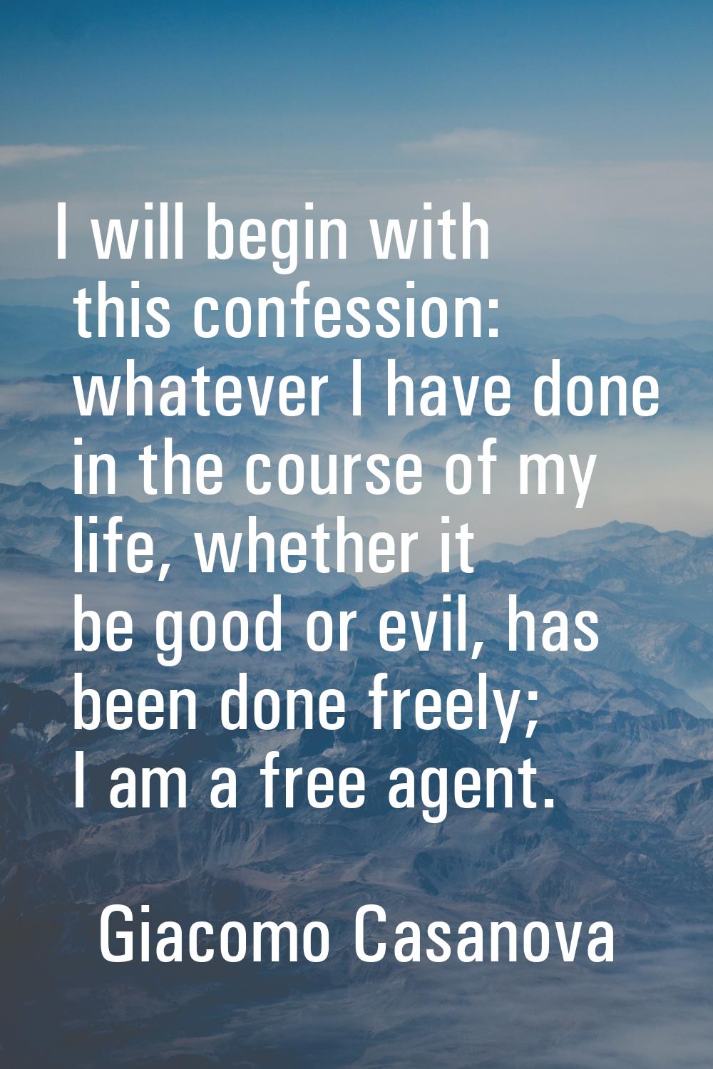 I will begin with this confession: whatever I have done in the course of my life, whether it be goo