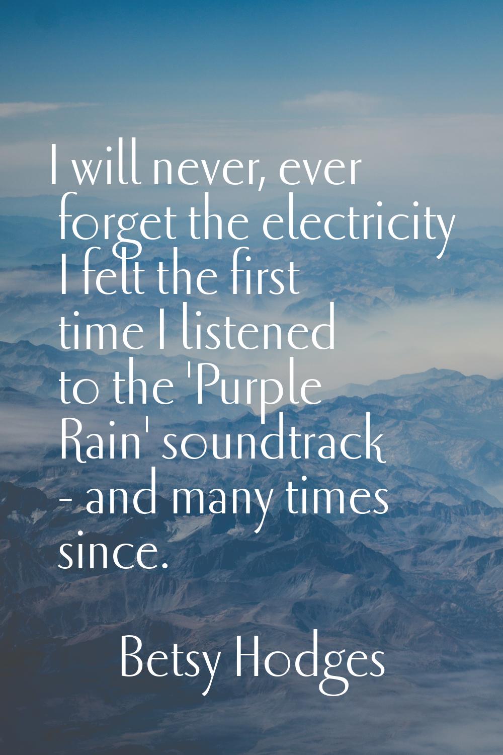 I will never, ever forget the electricity I felt the first time I listened to the 'Purple Rain' sou