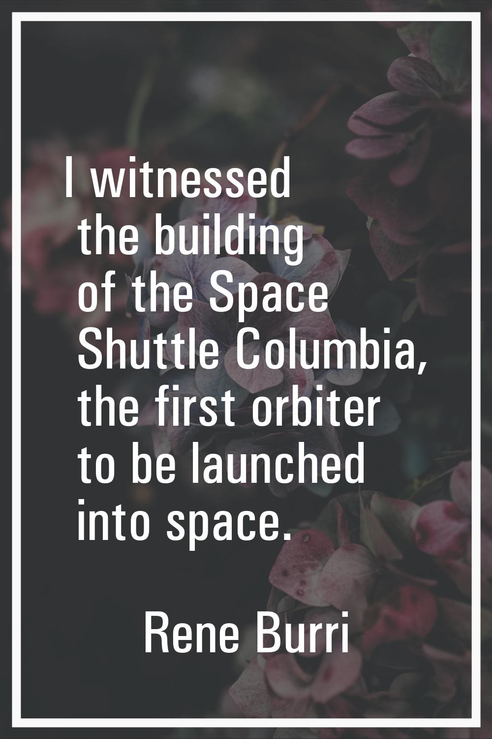 I witnessed the building of the Space Shuttle Columbia, the first orbiter to be launched into space