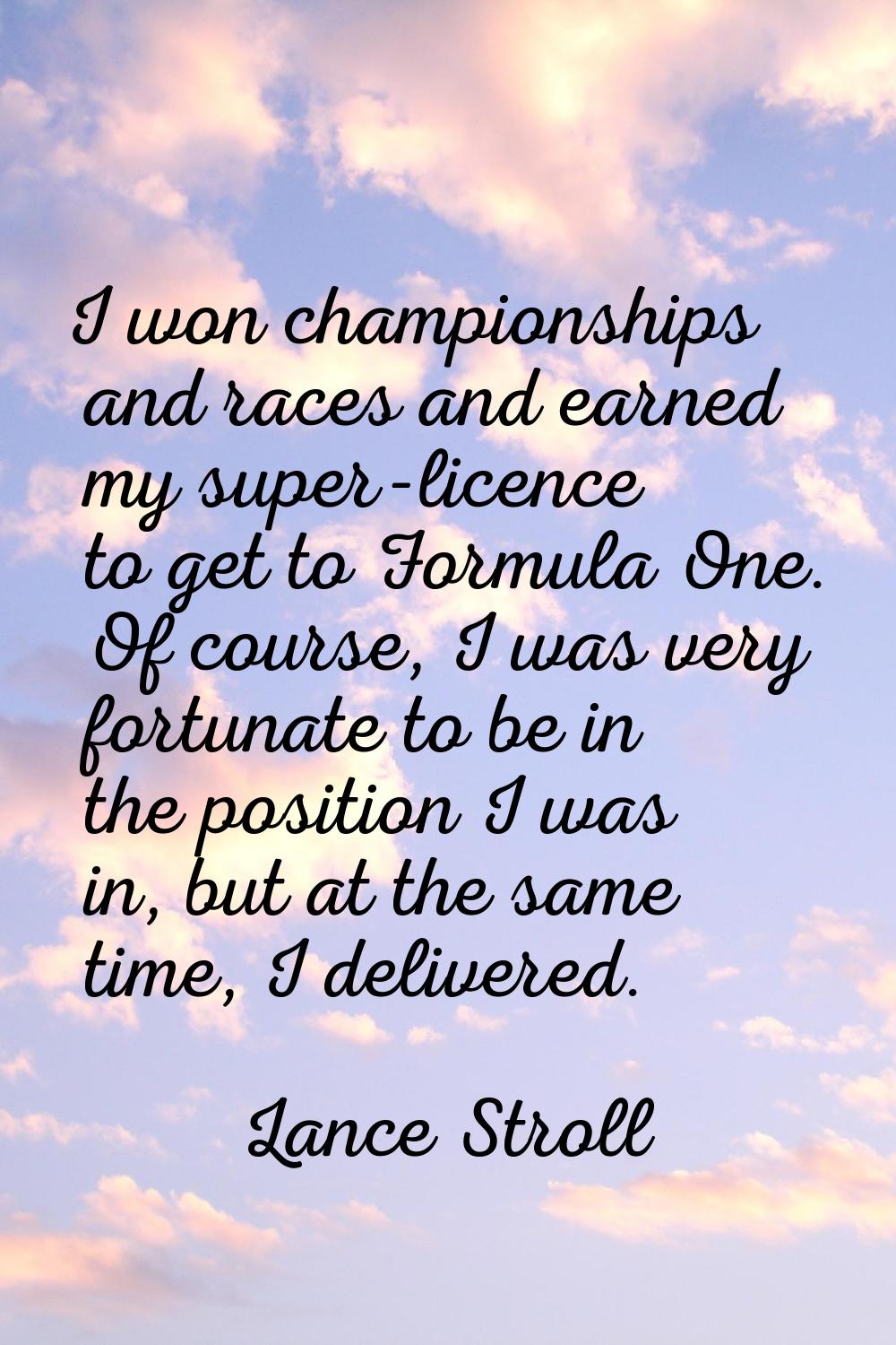 I won championships and races and earned my super-licence to get to Formula One. Of course, I was v