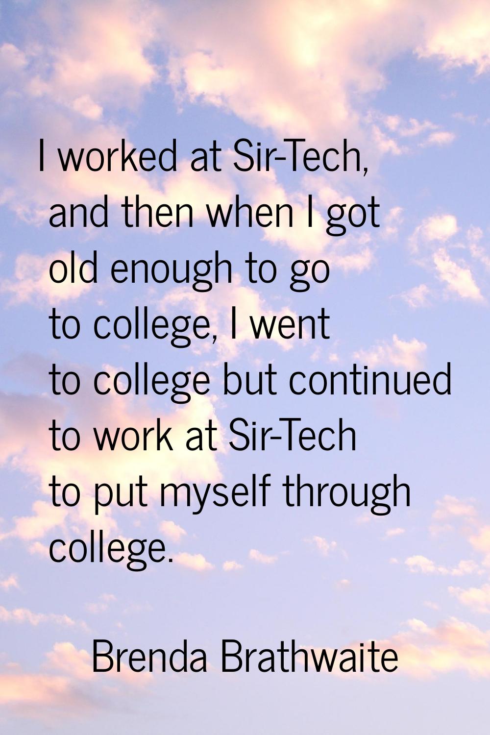 I worked at Sir-Tech, and then when I got old enough to go to college, I went to college but contin