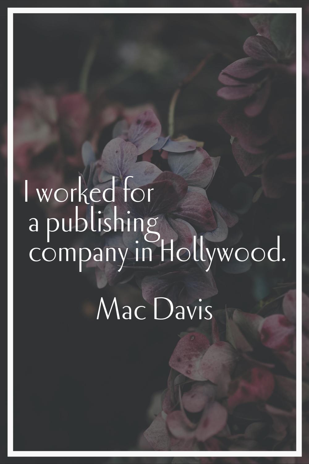 I worked for a publishing company in Hollywood.