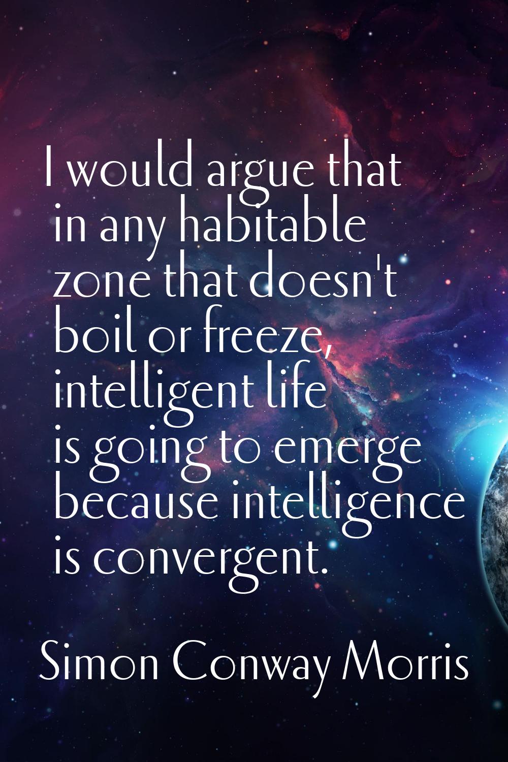 I would argue that in any habitable zone that doesn't boil or freeze, intelligent life is going to 