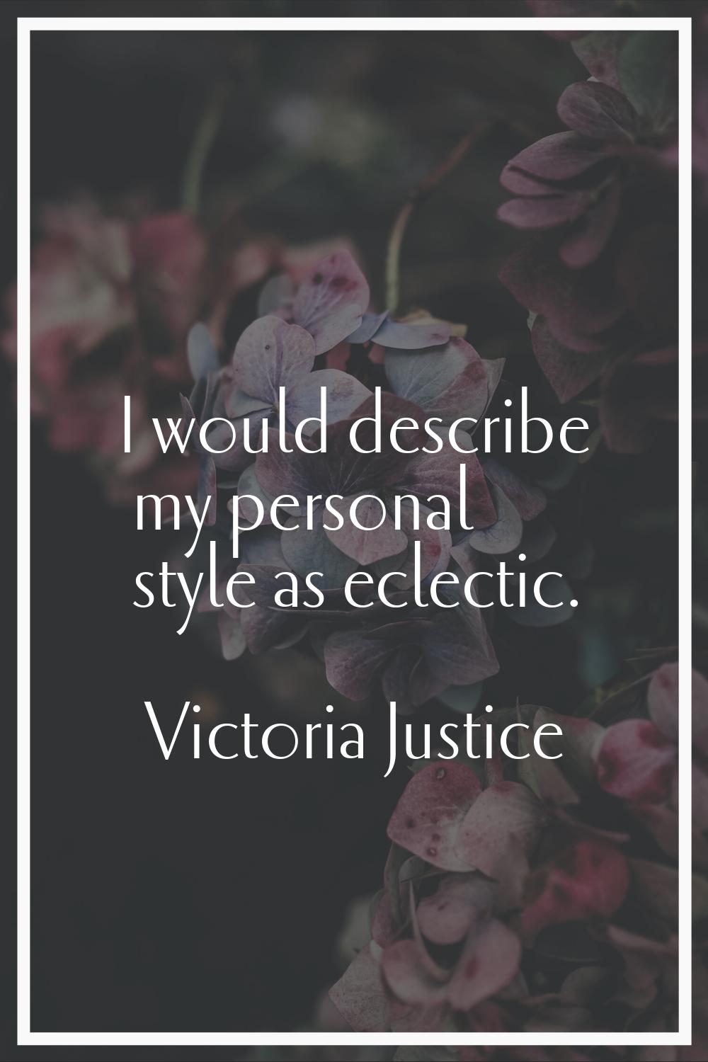 I would describe my personal style as eclectic.