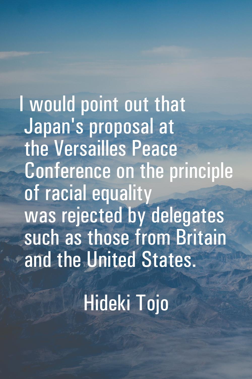 I would point out that Japan's proposal at the Versailles Peace Conference on the principle of raci