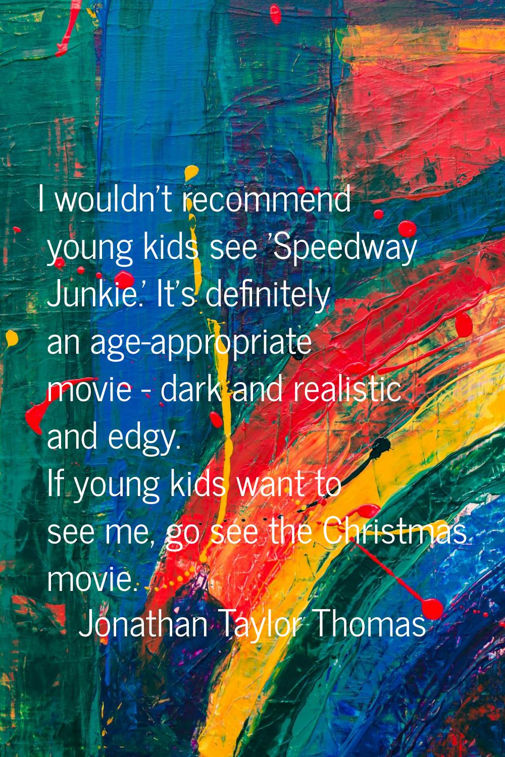 I wouldn't recommend young kids see 'Speedway Junkie.' It's definitely an age-appropriate movie - d
