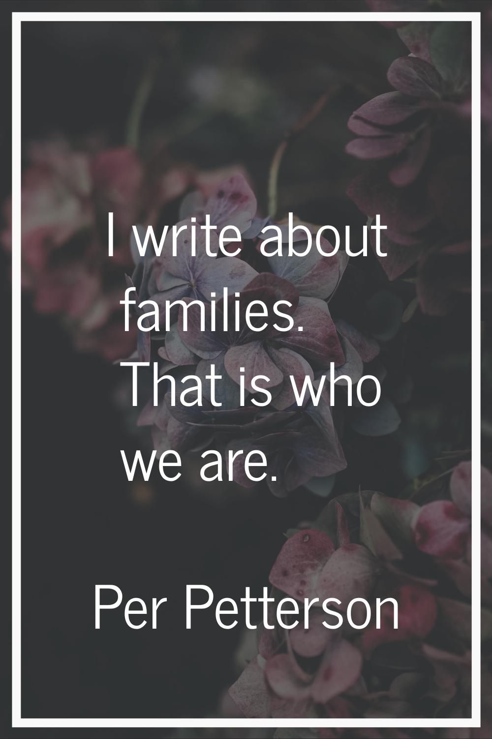 I write about families. That is who we are.