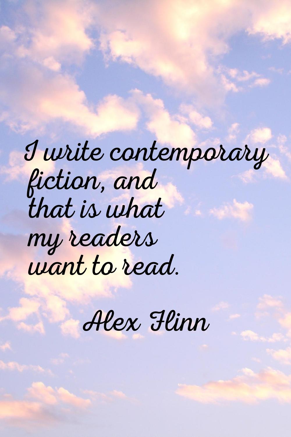 I write contemporary fiction, and that is what my readers want to read.