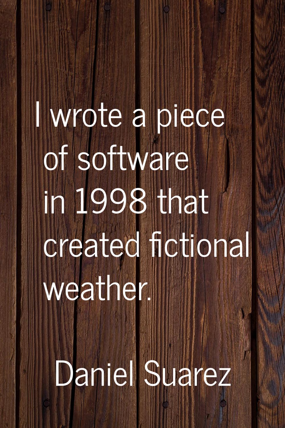 I wrote a piece of software in 1998 that created fictional weather.