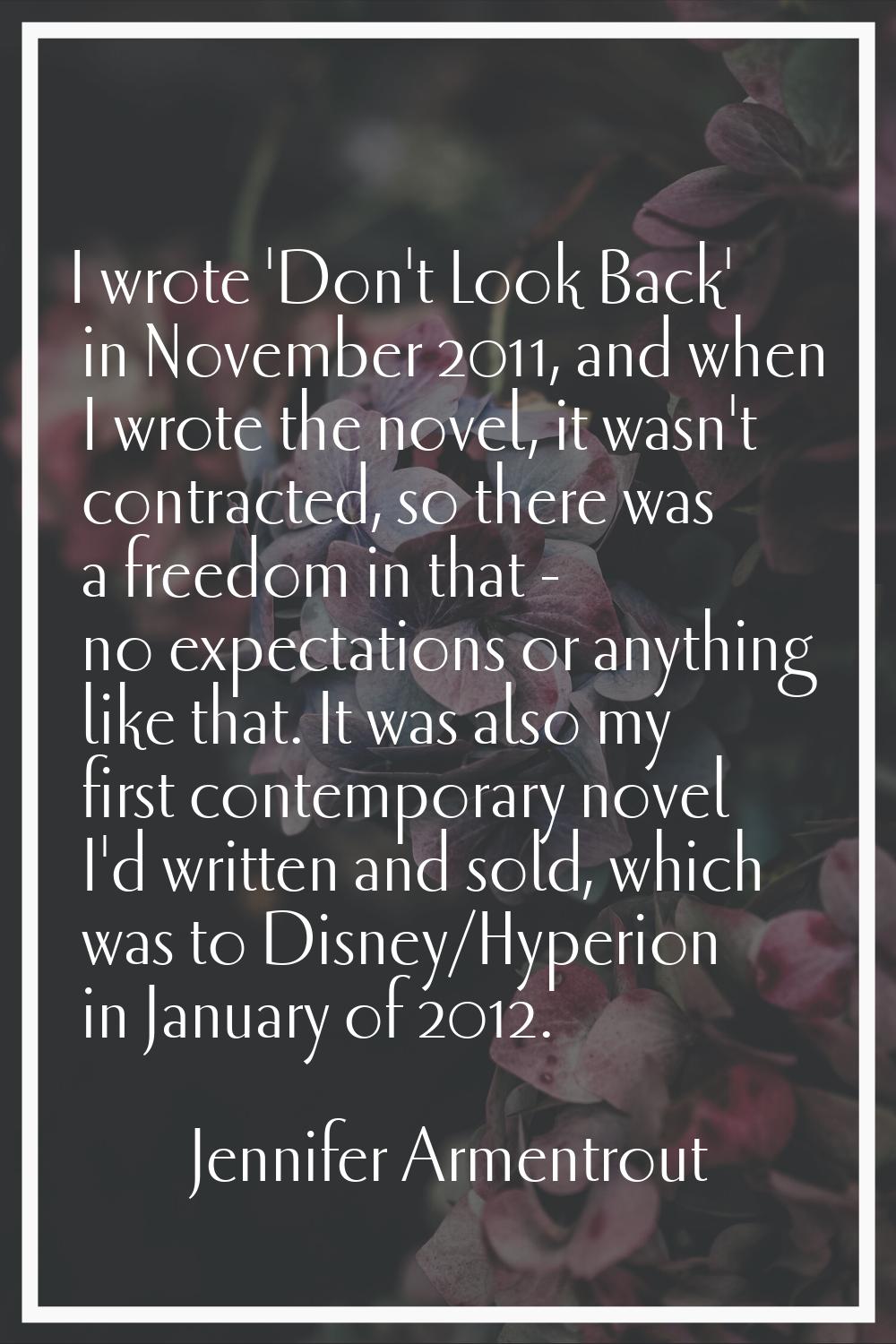 I wrote 'Don't Look Back' in November 2011, and when I wrote the novel, it wasn't contracted, so th