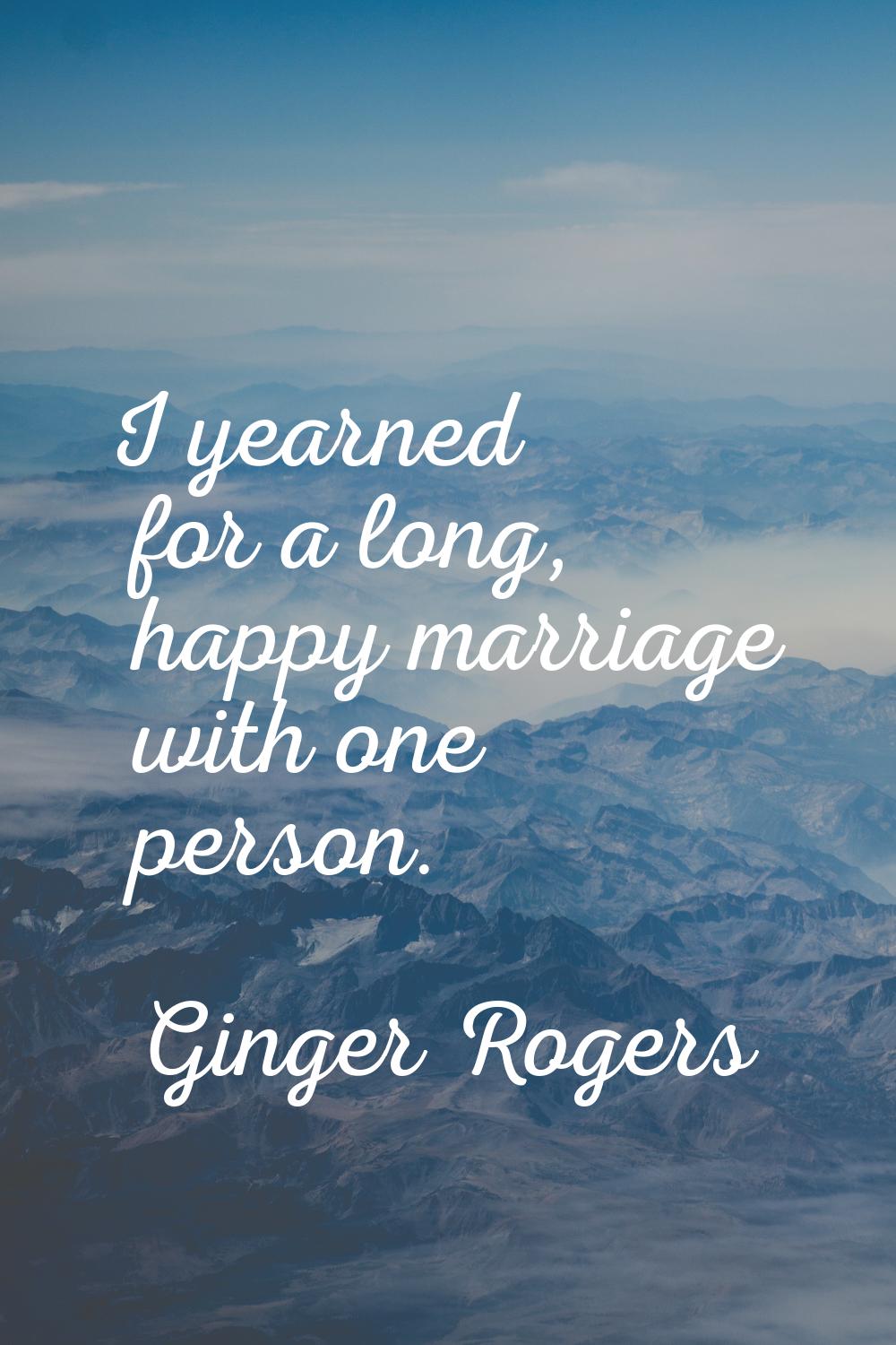 I yearned for a long, happy marriage with one person.