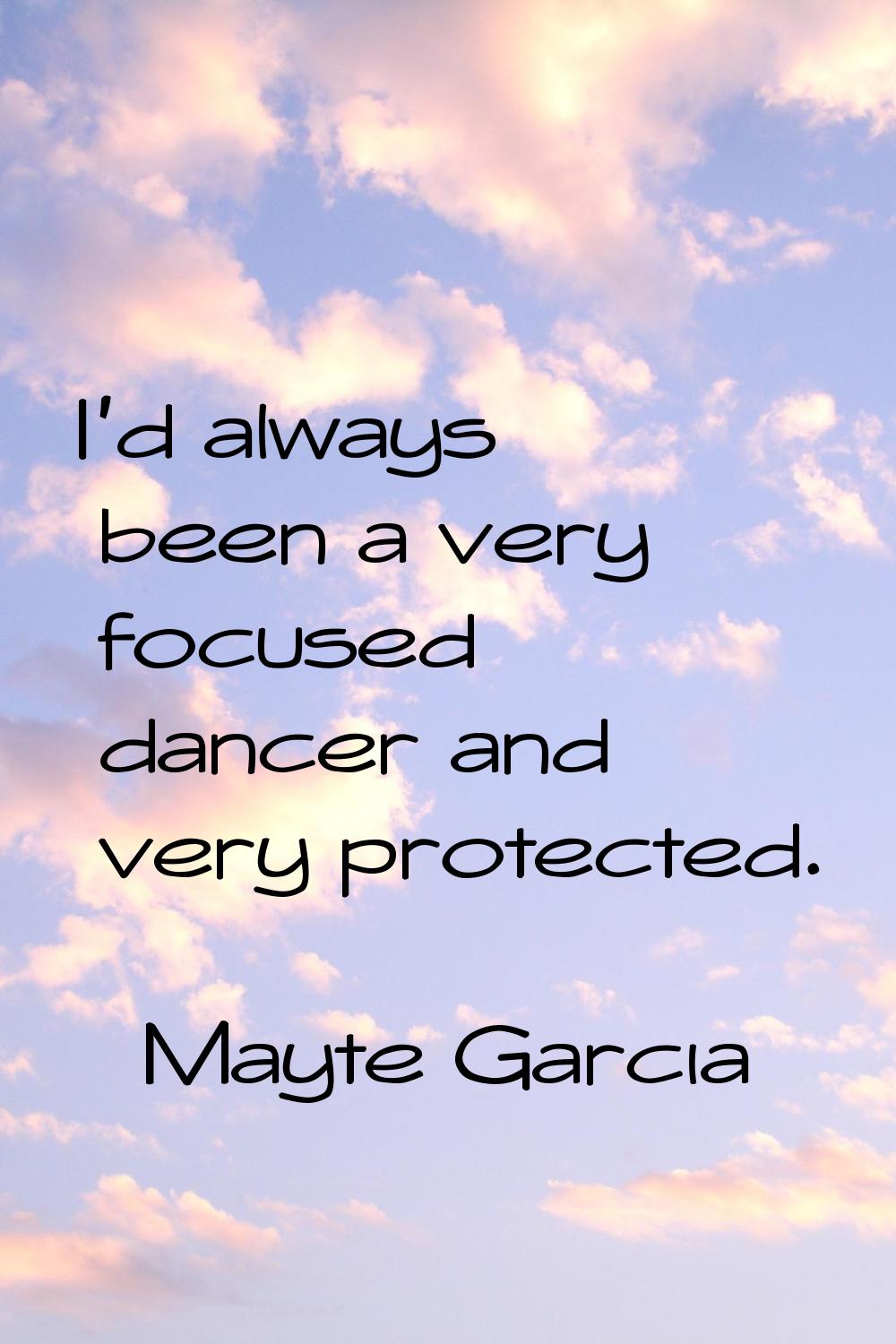 I'd always been a very focused dancer and very protected.