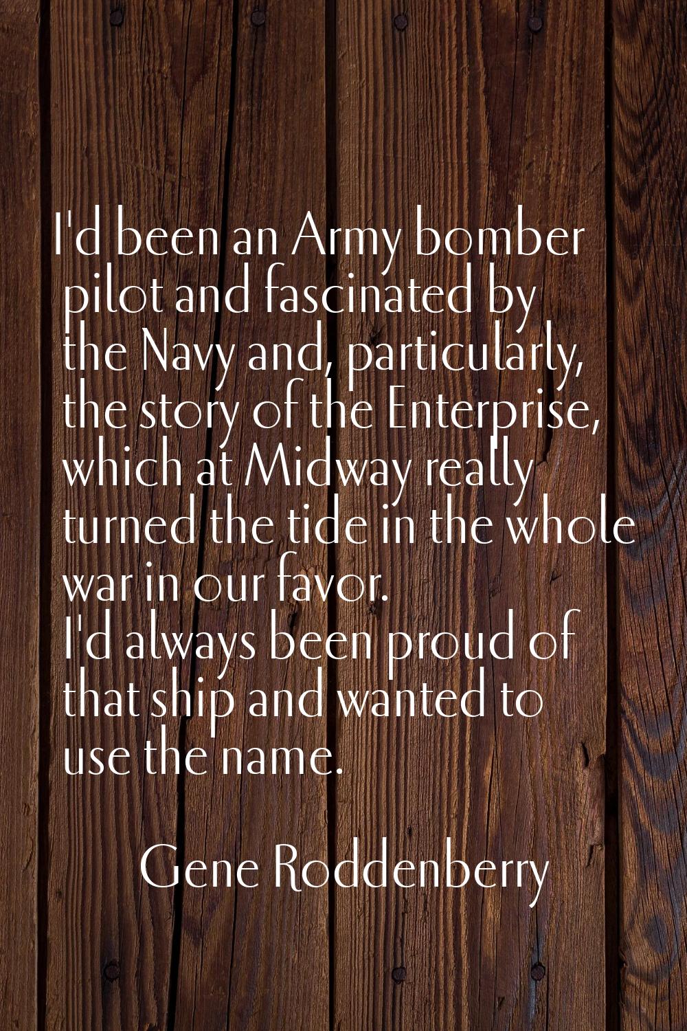 I'd been an Army bomber pilot and fascinated by the Navy and, particularly, the story of the Enterp