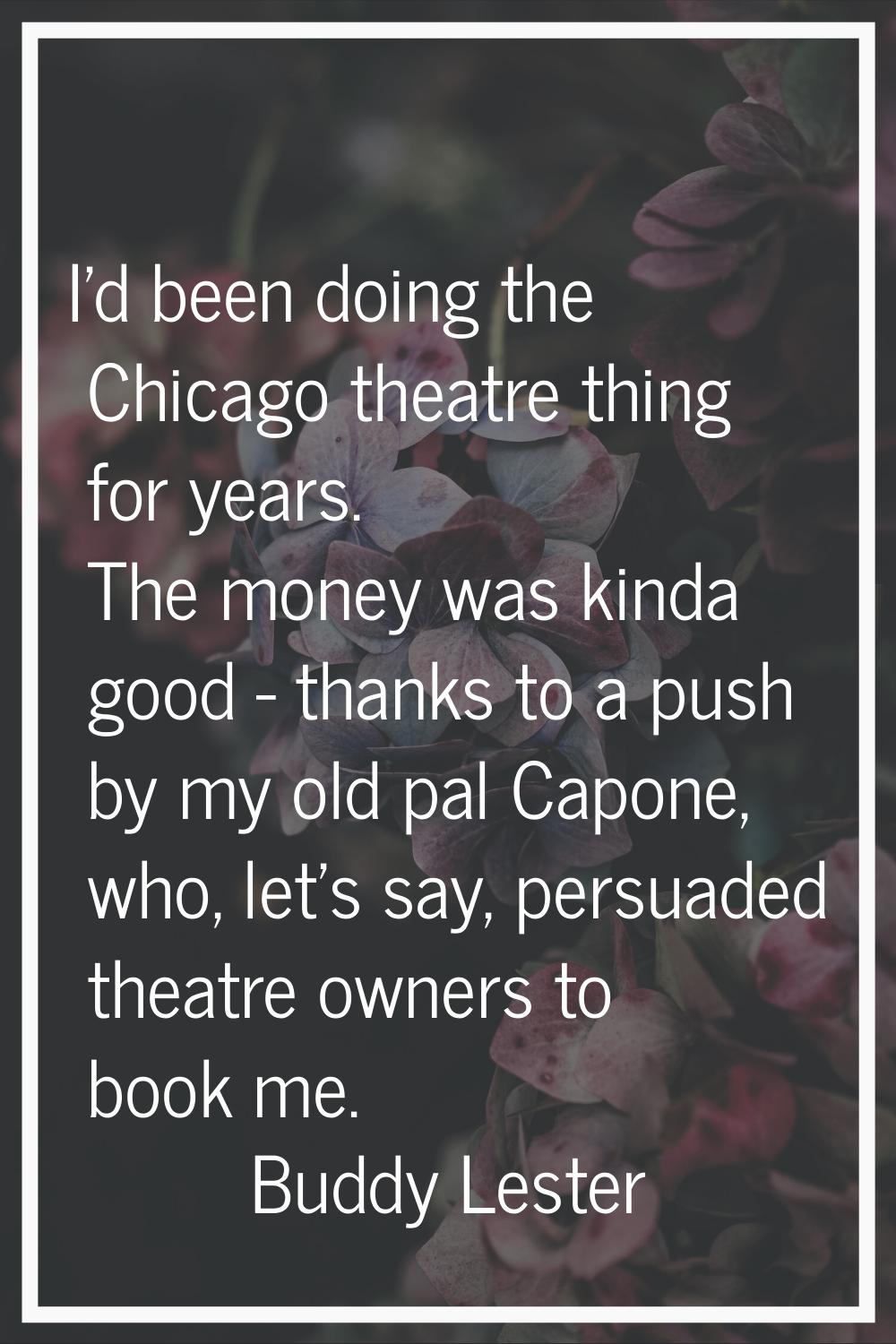 I'd been doing the Chicago theatre thing for years. The money was kinda good - thanks to a push by 