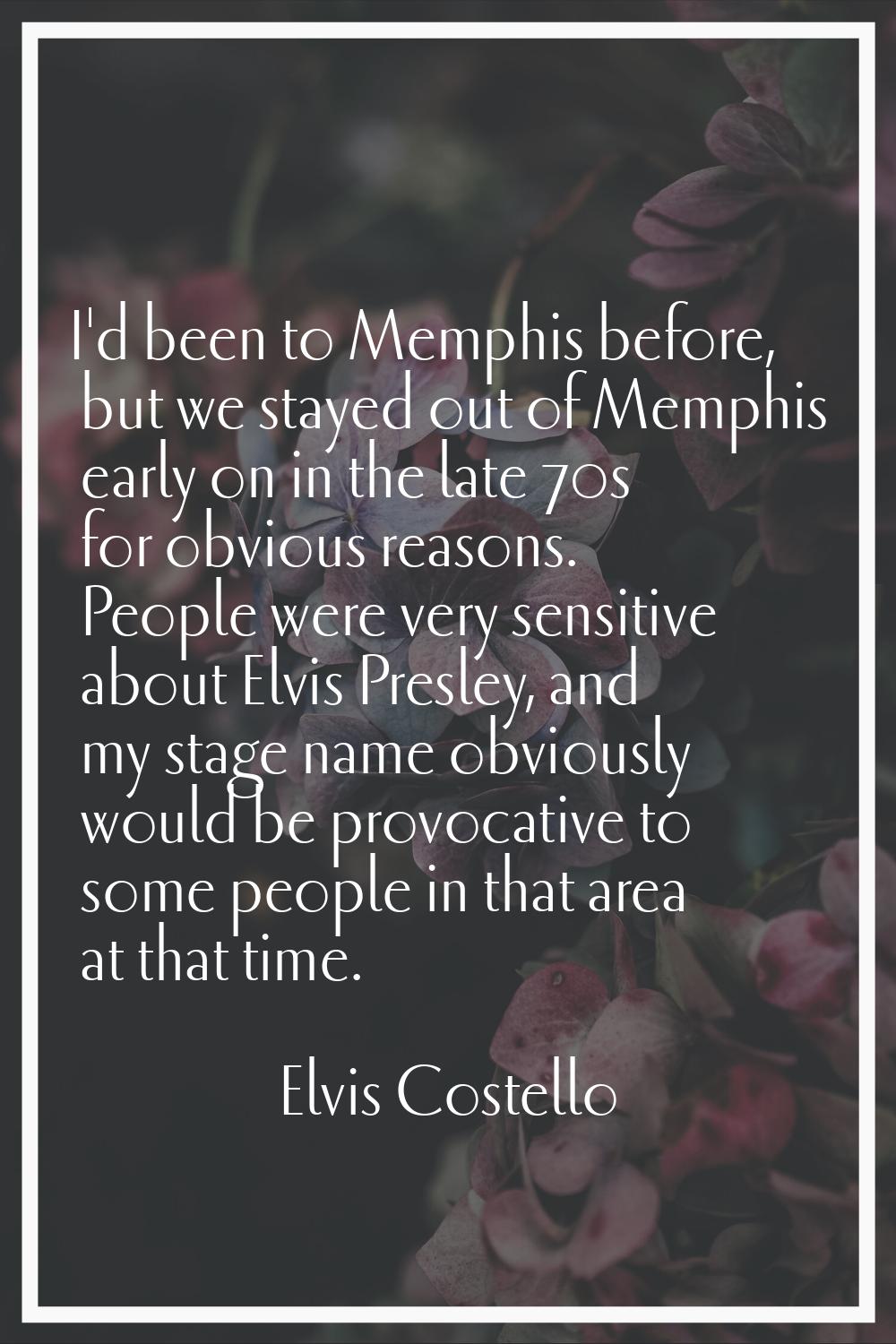 I'd been to Memphis before, but we stayed out of Memphis early on in the late 70s for obvious reaso
