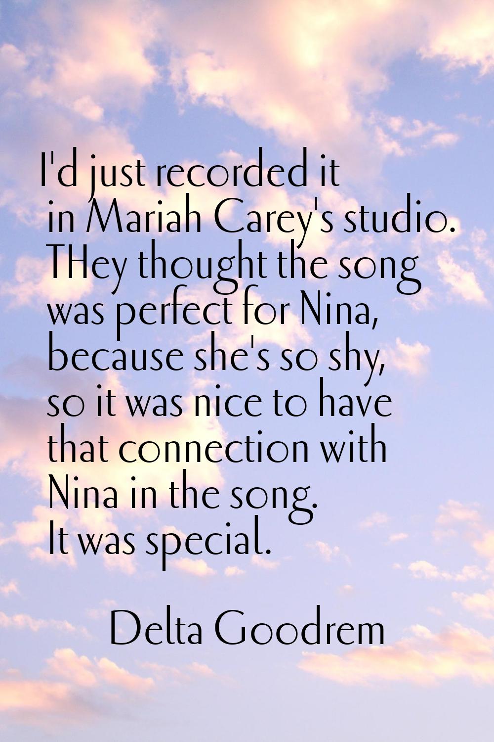 I'd just recorded it in Mariah Carey's studio. THey thought the song was perfect for Nina, because 