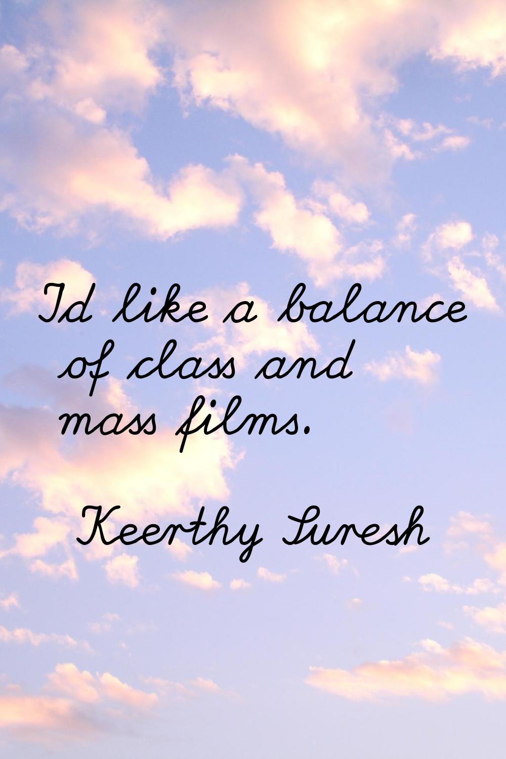 I'd like a balance of class and mass films.