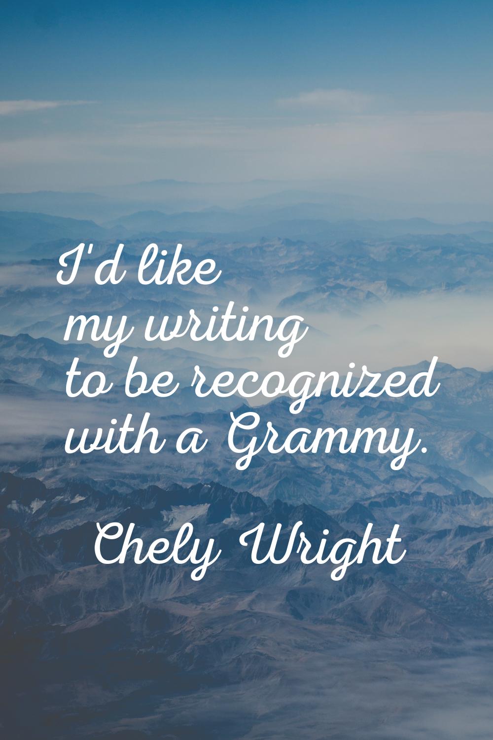 I'd like my writing to be recognized with a Grammy.