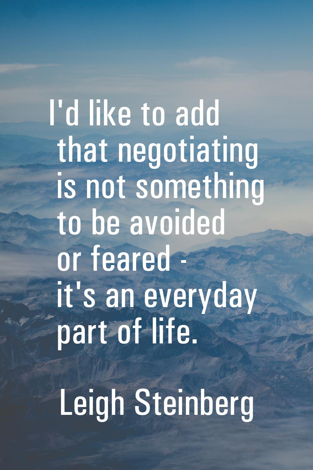 I'd like to add that negotiating is not something to be avoided or feared - it's an everyday part o