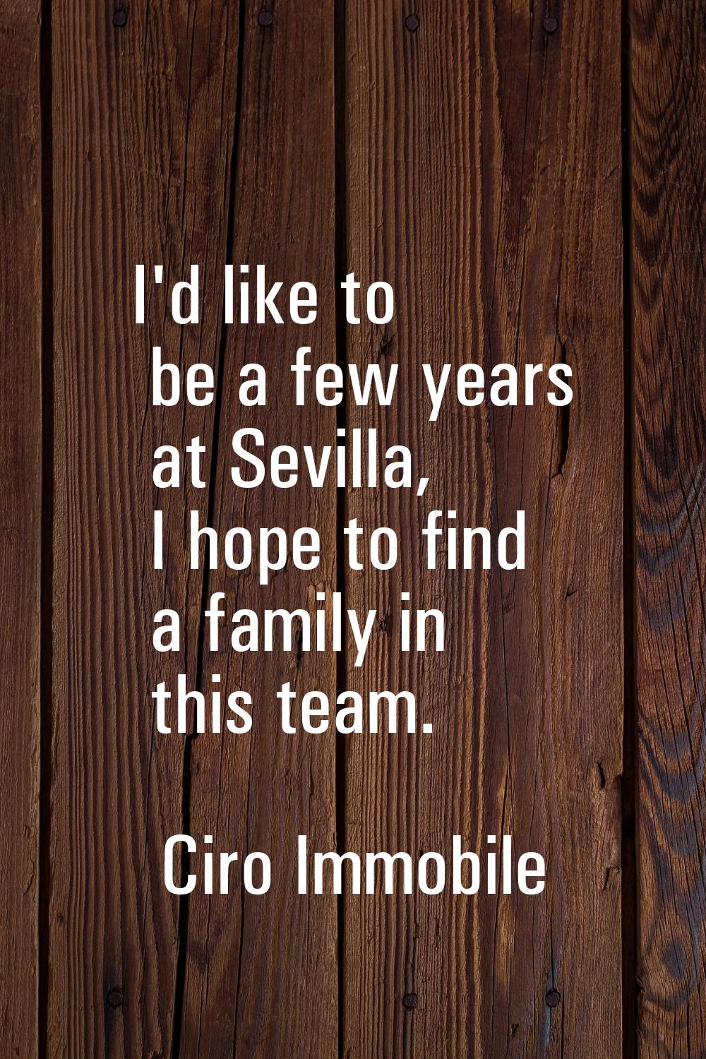 I'd like to be a few years at Sevilla, I hope to find a family in this team.