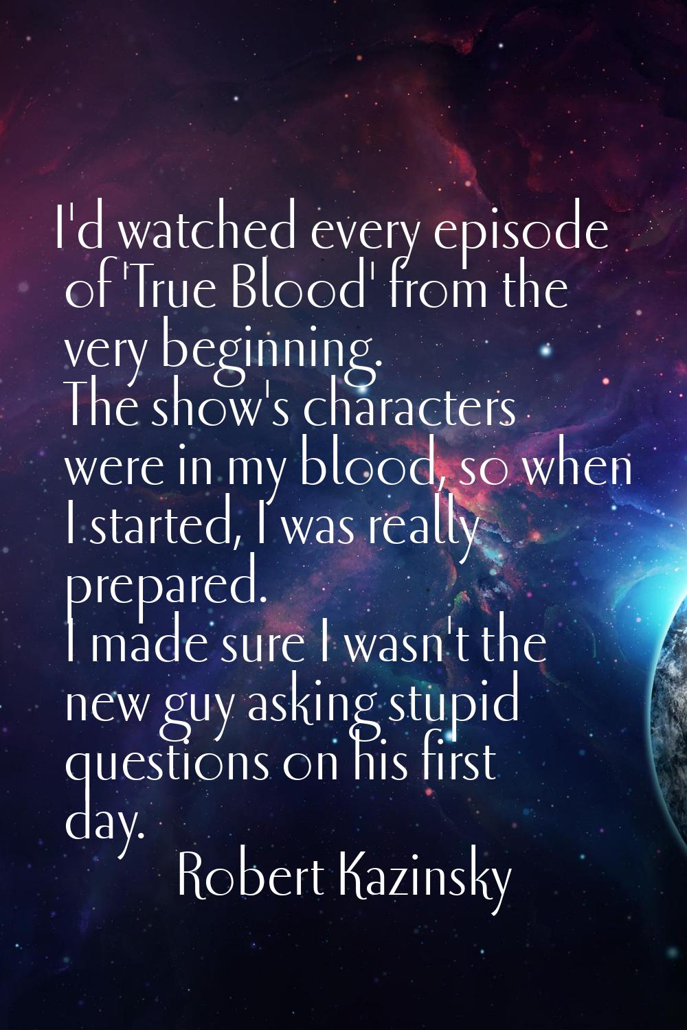 I'd watched every episode of 'True Blood' from the very beginning. The show's characters were in my
