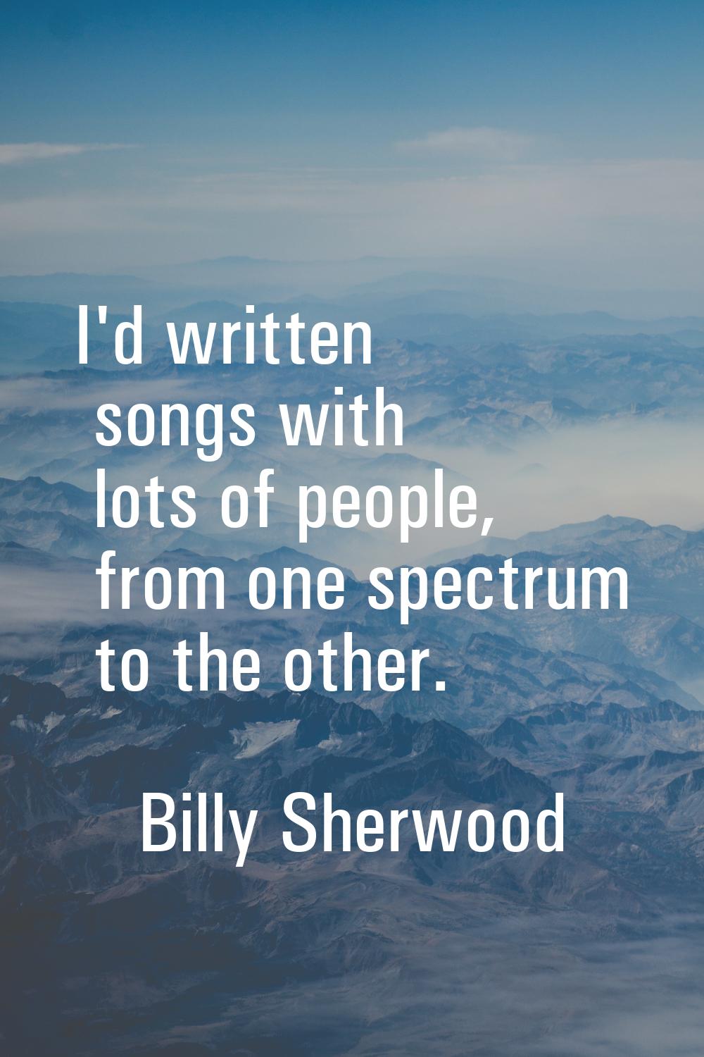 I'd written songs with lots of people, from one spectrum to the other.