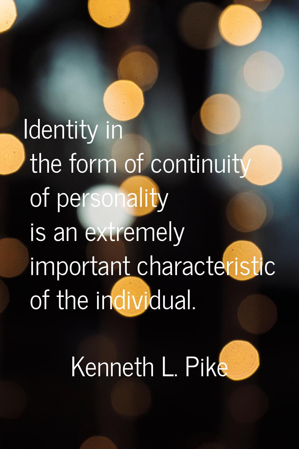 Identity in the form of continuity of personality is an extremely important characteristic of the i