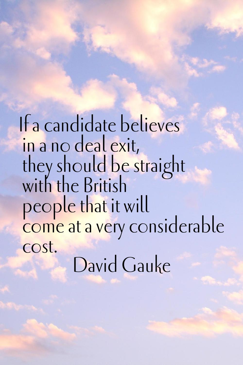 If a candidate believes in a no deal exit, they should be straight with the British people that it 