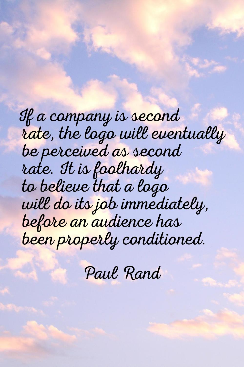 If a company is second rate, the logo will eventually be perceived as second rate. It is foolhardy 