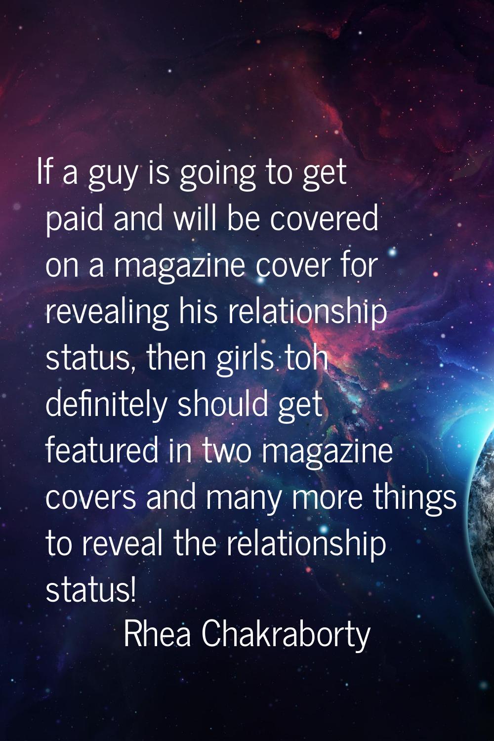 If a guy is going to get paid and will be covered on a magazine cover for revealing his relationshi