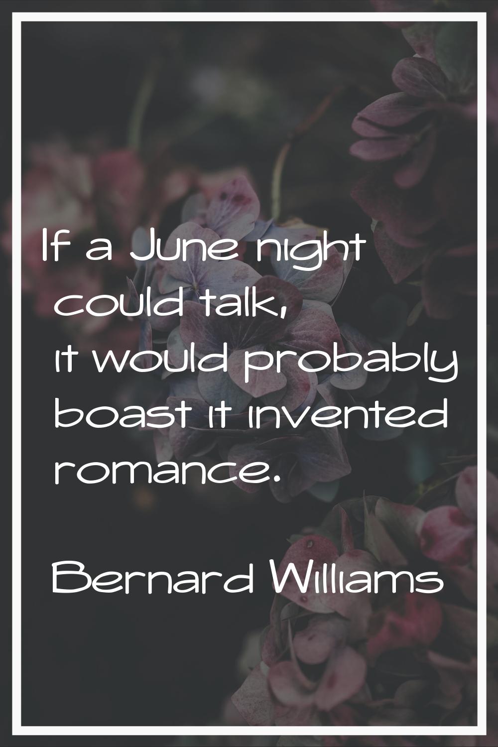 If a June night could talk, it would probably boast it invented romance.