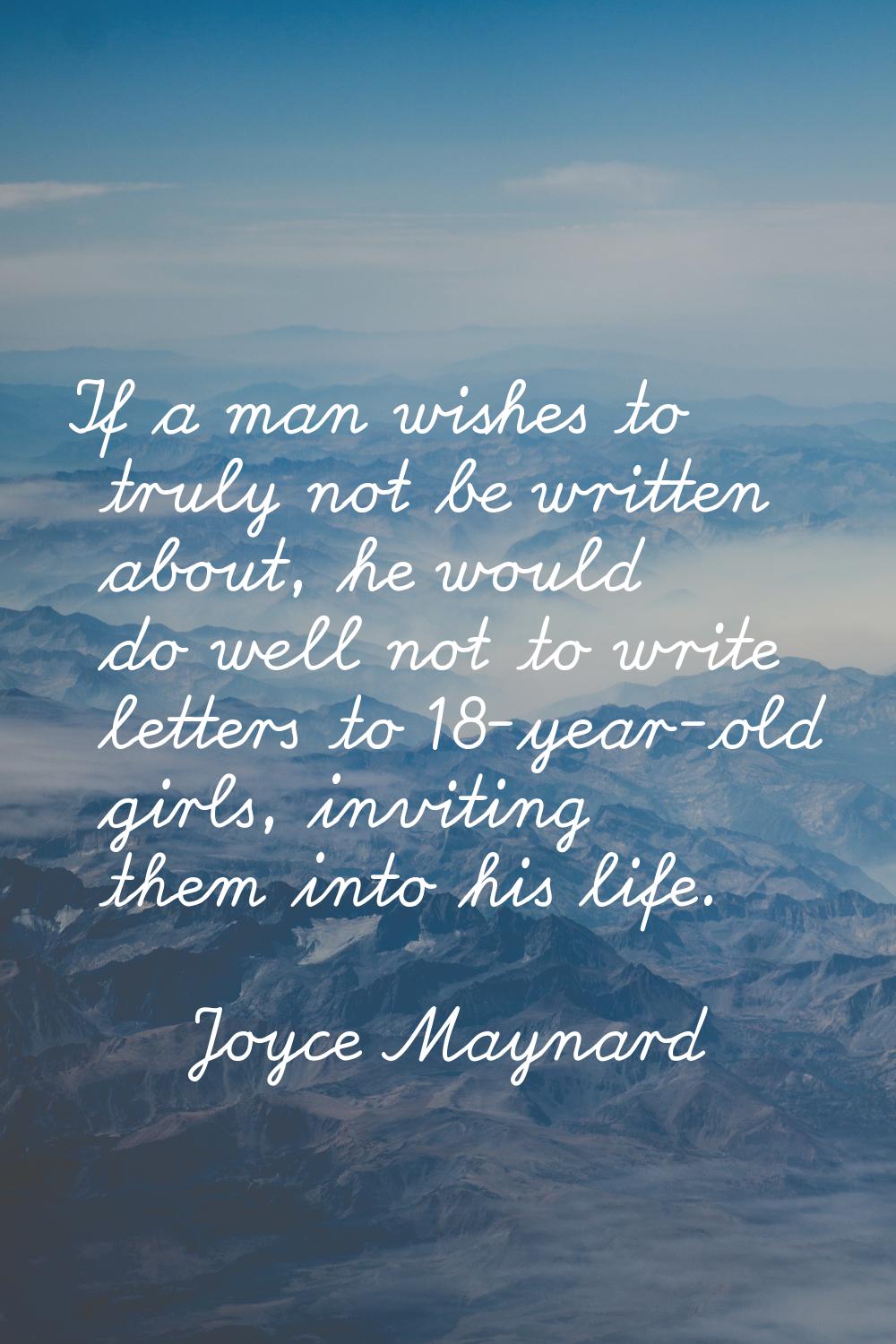 If a man wishes to truly not be written about, he would do well not to write letters to 18-year-old