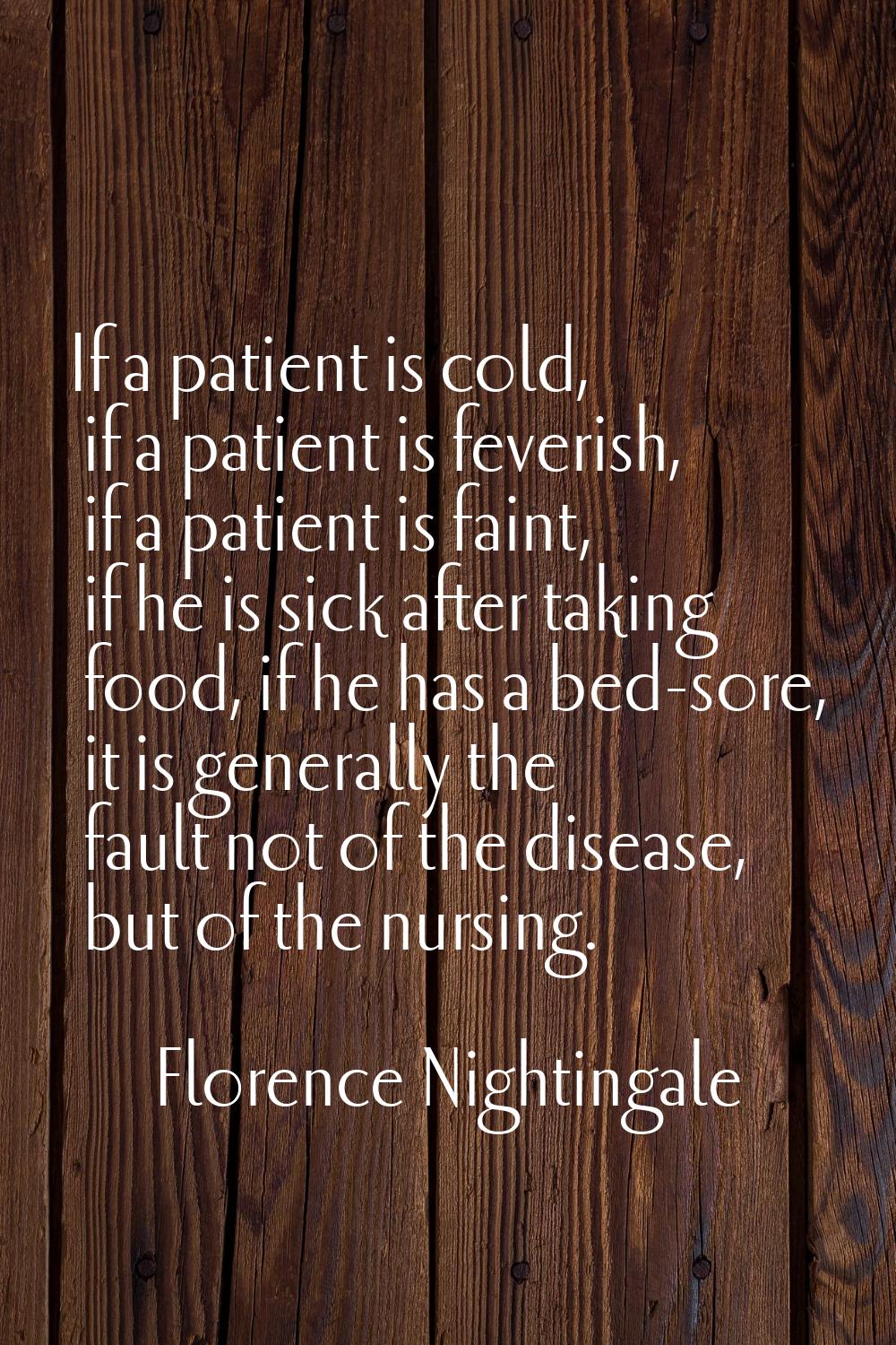 If a patient is cold, if a patient is feverish, if a patient is faint, if he is sick after taking f