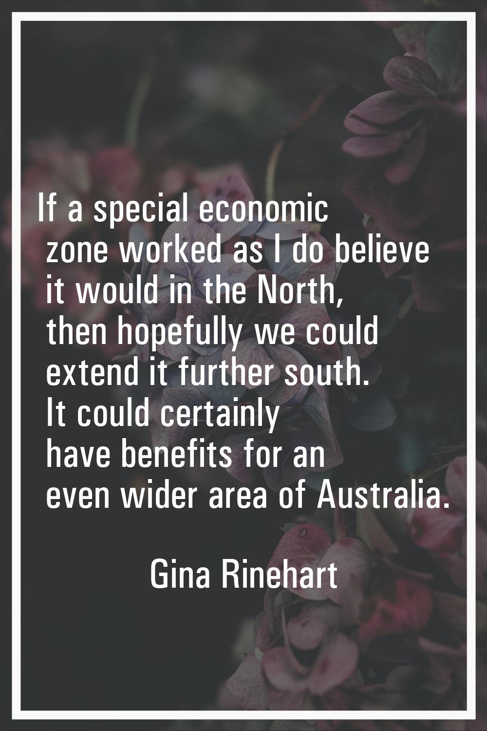 If a special economic zone worked as I do believe it would in the North, then hopefully we could ex