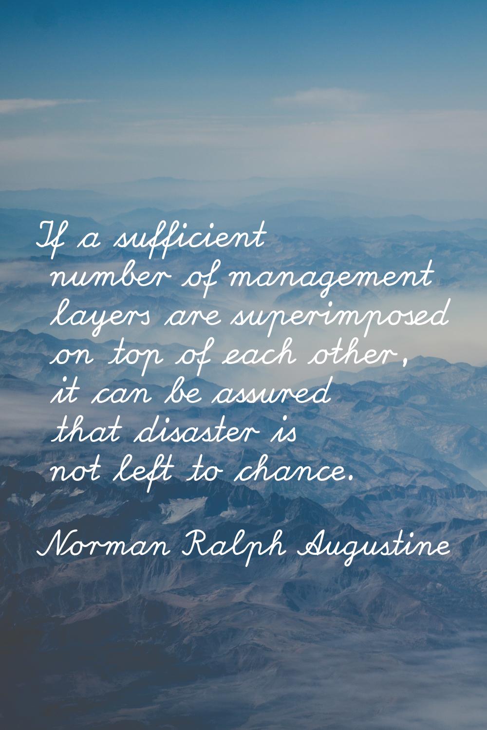 If a sufficient number of management layers are superimposed on top of each other, it can be assure