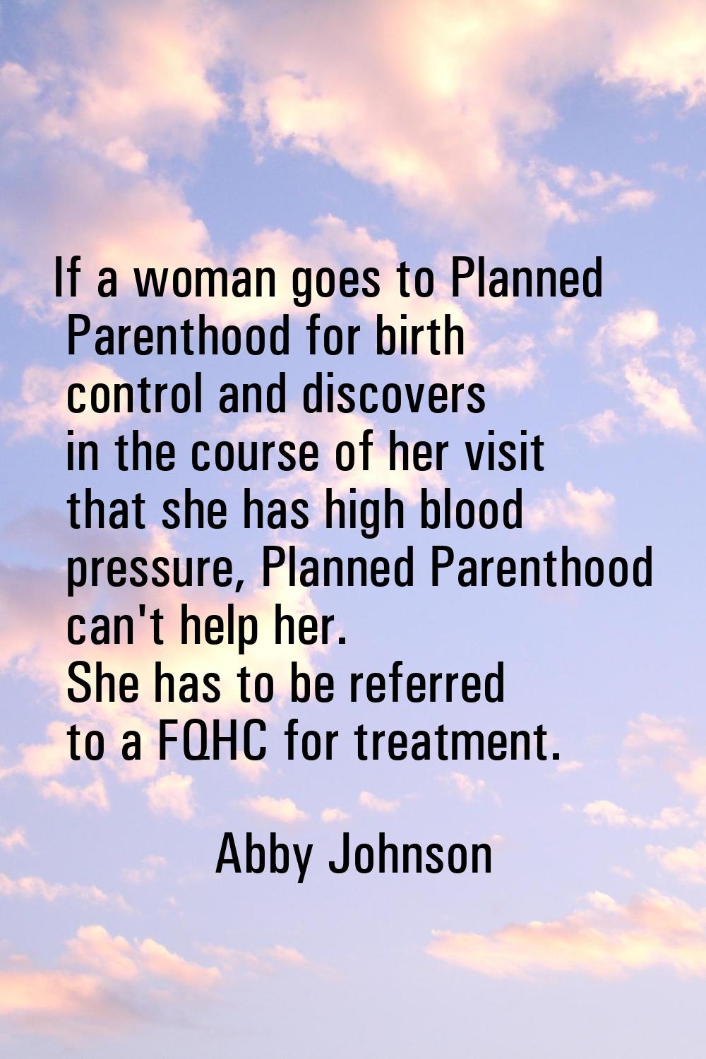 If a woman goes to Planned Parenthood for birth control and discovers in the course of her visit th