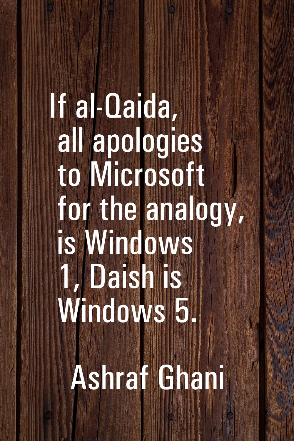 If al-Qaida, all apologies to Microsoft for the analogy, is Windows 1, Daish is Windows 5.